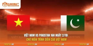 Việt Nam vs Pakistan 16h ngày 2/10: Chờ màn trình diễn của Việt Nam